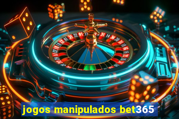 jogos manipulados bet365